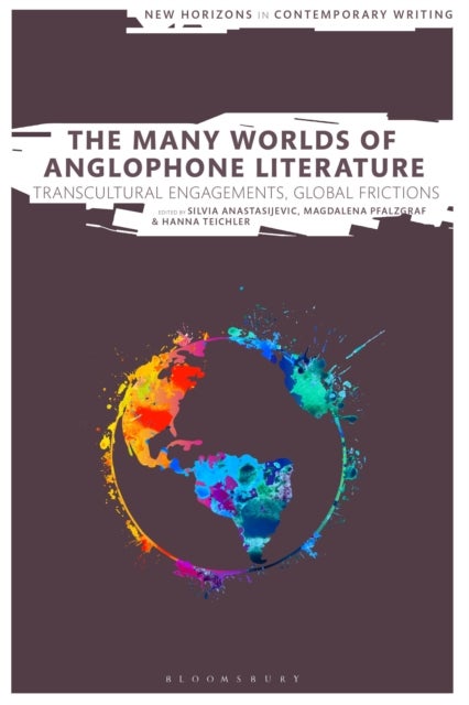 The Many Worlds of Anglophone Literature - Transcultural Engagements, Global Frictions