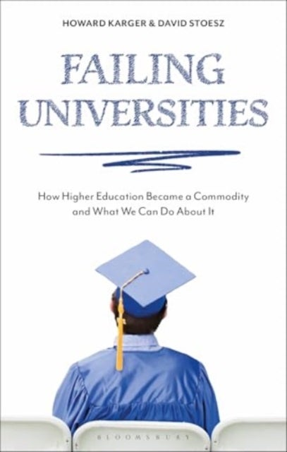 Failing Universities - How Higher Education Became a Commodity and What We Can Do About It