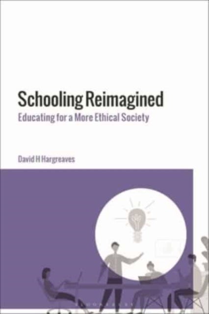 Schooling Reimagined - Educating for a More Ethical Society