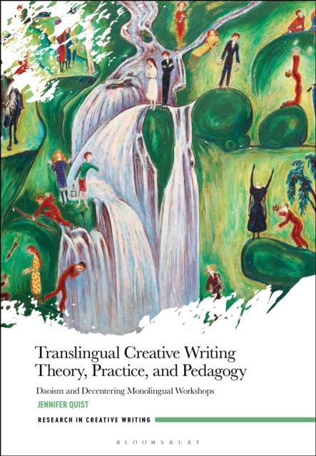 Translingual Creative Writing Theory, Practice, and Pedagogy - Daoism and Decentering Monolingual Workshops