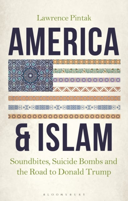 America & Islam - Soundbites, Suicide Bombs and the Road to Donald Trump