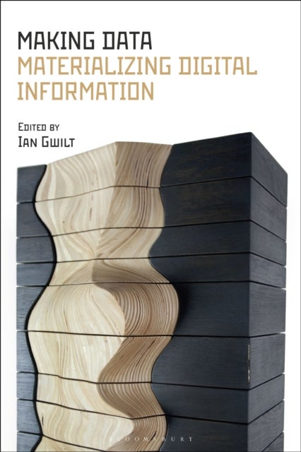 Making Data - Materializing Digital Information
