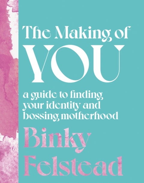 The Making of You - A guide to finding your identity and bossing motherhood