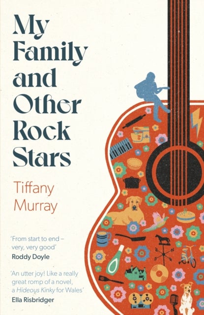 My Family and Other Rock Stars - ‘Gloriously tender and funny . . . a bohemian rhapsody of her very own' Sunday Times Book of the Year