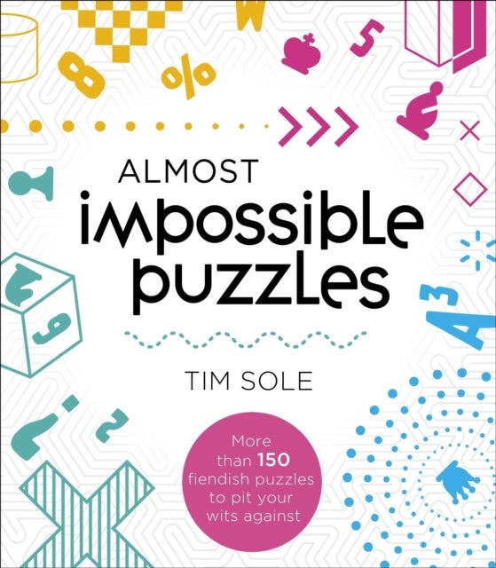Almost Impossible Puzzles - More than 150 fiendish puzzles to pit your wits against
