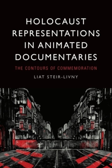 Holocaust Representations in Animated Documentaries - The Contours of Commemoration
