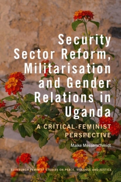 Security Sector Reform, Militarisation  and Gender Relations in Uganda
