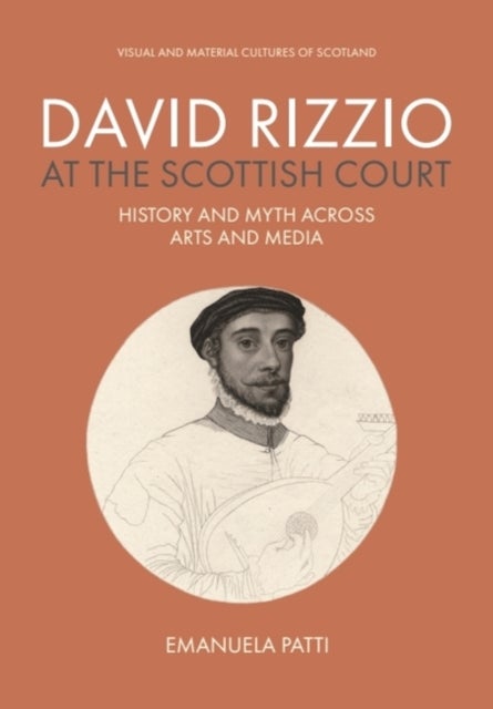 David Rizzio at the Scottish Court - History and Myth across Arts and Media