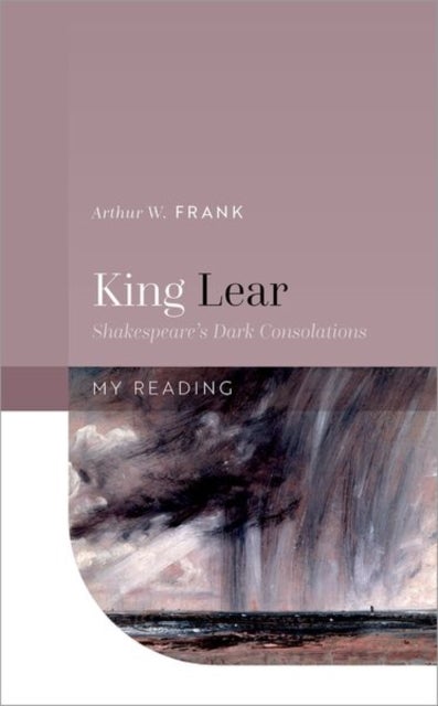 King Lear - Shakespeare's Dark Consolations