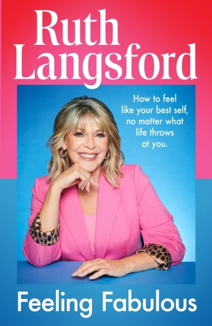 Feeling Fabulous - Be your best self, no matter what life throws at you - an instant Top 10 Sunday Times Bestseller