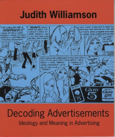 Decoding Advertisements - Ideology and Meaning in Advertising
