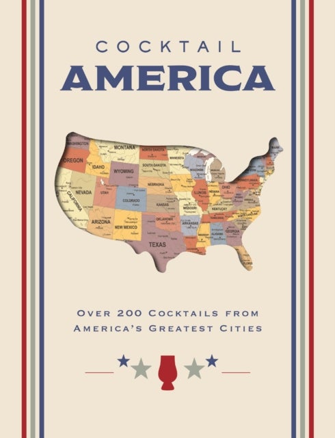 Cocktail America - Over 200 Cocktails from America’s Greatest Cities