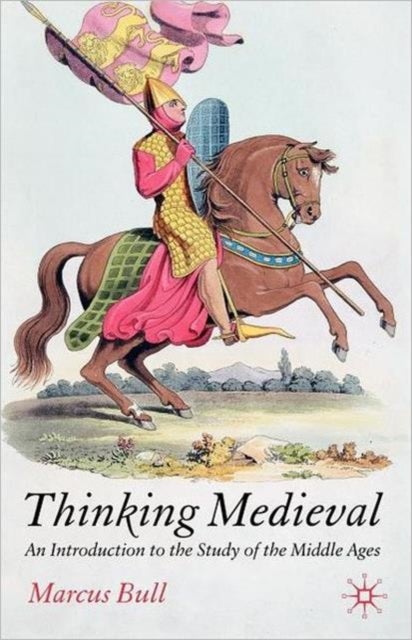 Thinking Medieval - An Introduction to the Study of the Middle Ages