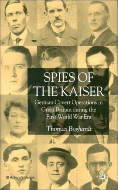 Spies of the Kaiser - German Covert Operations in Great Britain During the First World War Era