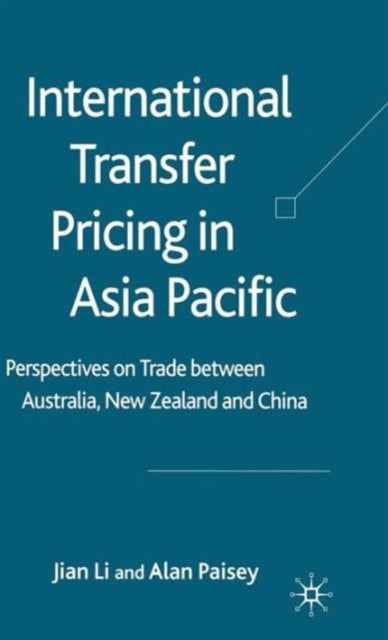 International Transfer Pricing in Asia Pacific - Perspectives on Trade between Australia, New Zealand and China