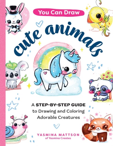 You Can Draw Cute Animals - A Step-by-Step Guide to Drawing and Coloring Adorable Creatures
