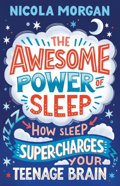 The Awesome Power of Sleep - A reassuring guide packed with helpful tips and strategies for improving teen sleep and wellbeing, backed by science