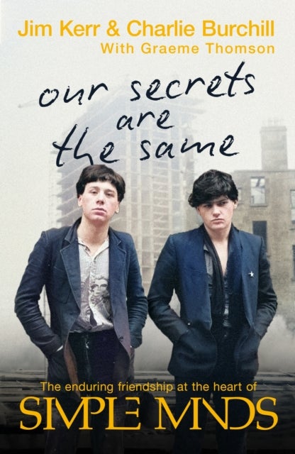 Our Secrets Are The Same - Friendship & Fame at the Heart of Simple Minds