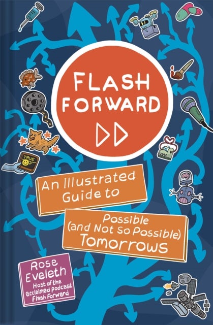 Flash Forward - An Illustrated Guide to Possible (And Not So Possible) Tomorrows