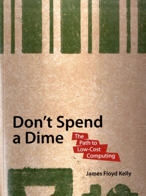 Don't Spend A Dime - The Path to Low-Cost Computing