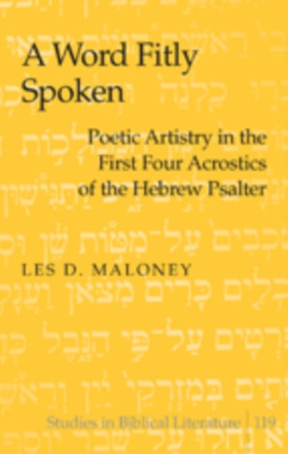 A Word Fitly Spoken - Poetic Artistry in the First Four Acrostics of the Hebrew Psalter