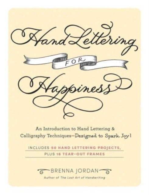 Hand Lettering for Happiness - An Introduction to Hand Lettering & Calligraphy Techniques—Designed to Spark Joy!
