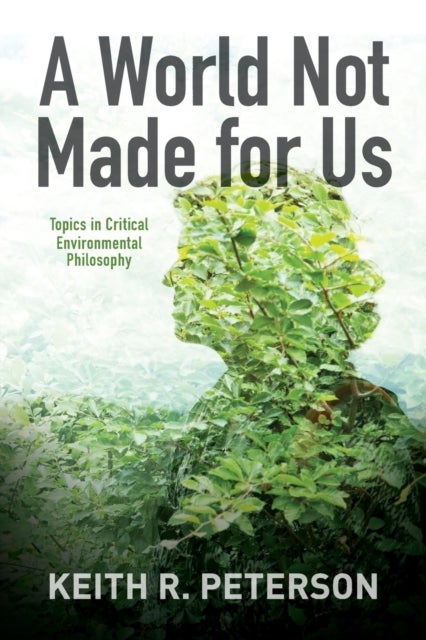 A World Not Made for Us - Topics in Critical Environmental Philosophy