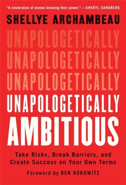 Unapologetically Ambitious - Take Risks, Break Barriers, and Create Success on Your Own Terms