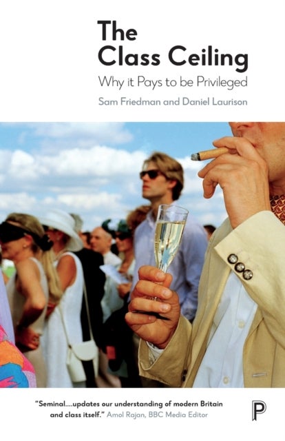 The Class Ceiling - Why it Pays to be Privileged