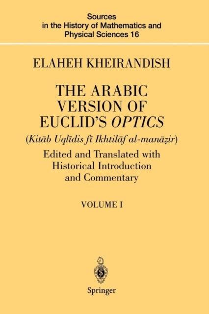 The Arabic Version of Euclid’s Optics - Edited and Translated with Historical Introduction and Commentary Volume I