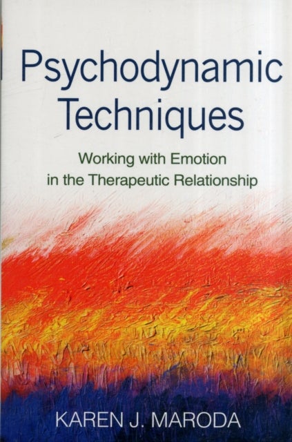Psychodynamic Techniques, First Edition - Working with Emotion in the Therapeutic Relationship