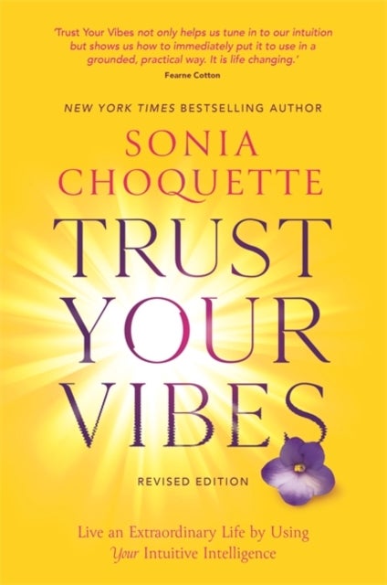 Trust Your Vibes (Revised Edition) - Live an Extraordinary Life by Using Your Intuitive Intelligence