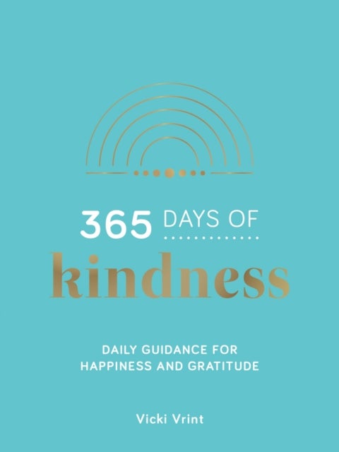 365 Days of Kindness - Daily Guidance for Happiness and Gratitude