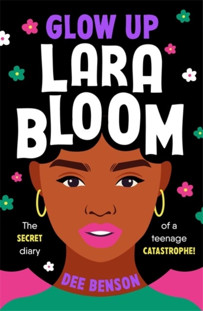 Glow Up, Lara Bloom - the secret diary of a teenage catastrophe!
