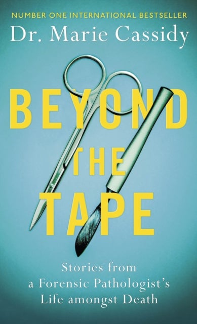 Beyond the Tape - Stories from a Forensic Pathologist’s Life Amongst Death, the No.1 International Bestseller