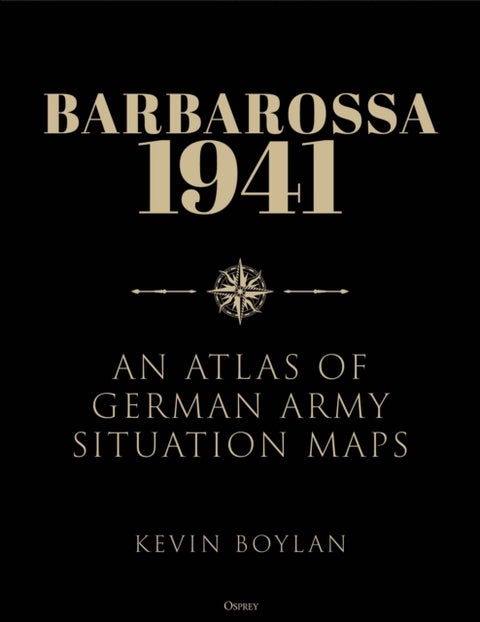 Barbarossa 1941 - An Atlas of German Army Situation Maps