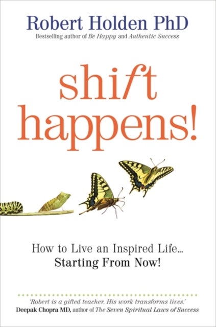 Shift Happens! - How to Live an Inspired Life… Starting from Now!