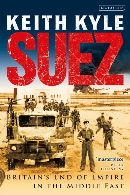 Suez - Britain's End of Empire in the Middle East
