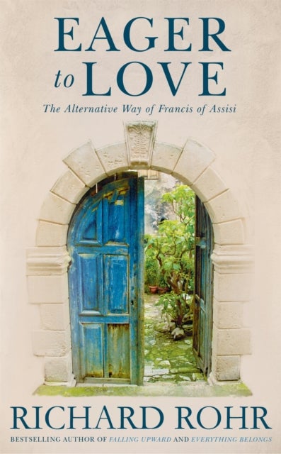 Eager to Love - The Alternative Way of Francis of Assisi