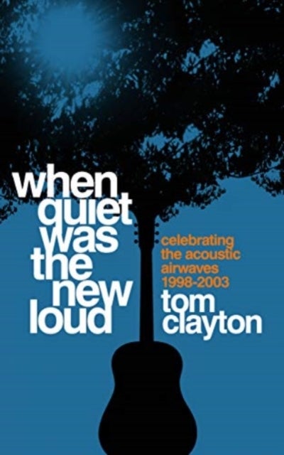 When Quiet Was the New Loud - Celebrating the Acoustic Airwaves 1998-2003