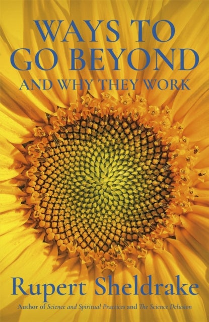 Ways to Go Beyond and Why They Work - Seven Spiritual Practices in a Scientific Age