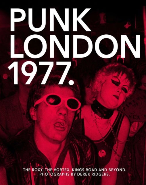 1977 Punk London - The Roxy, The Vortex, Kings Road and Beyond