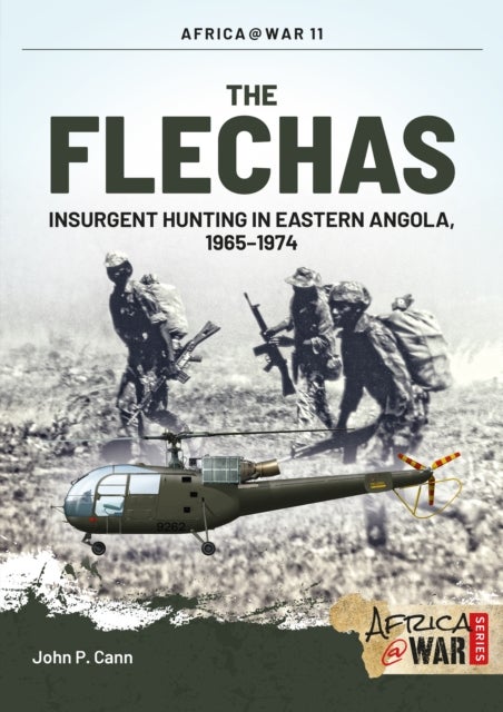 The Flechas - Insurgent Hunting in Eastern Angola, 1965–1974