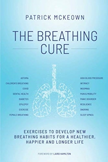 The Breathing Cure - EXERCISES TO DEVELOP NEW BREATHING HABITS FOR A HEALTHIER, HAPPIER AND LONGER LIFE