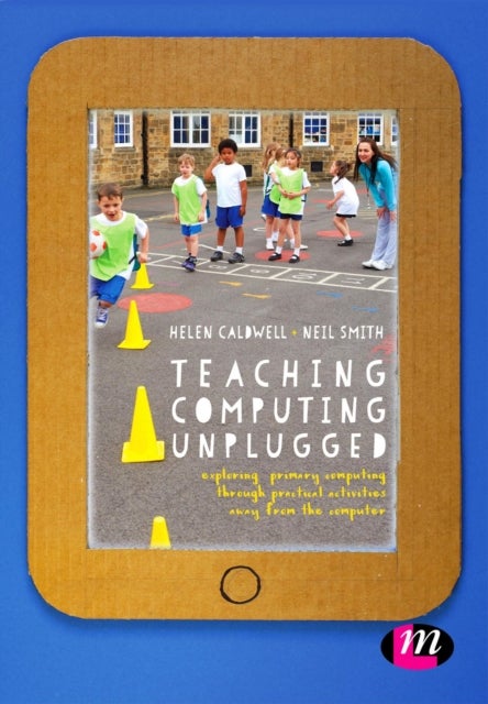 Teaching Computing Unplugged in Primary Schools - Exploring primary computing through practical activities away from the computer