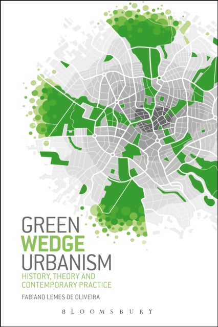 Green Wedge Urbanism - History, Theory and Contemporary Practice