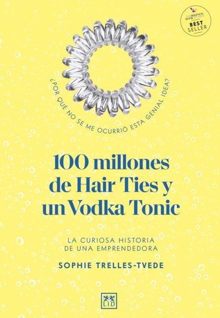 100 millones de Hair Ties y un Vodka Tonic (Latinoamerica y Estados Unidos) - La curiosa historia de una emprendedora