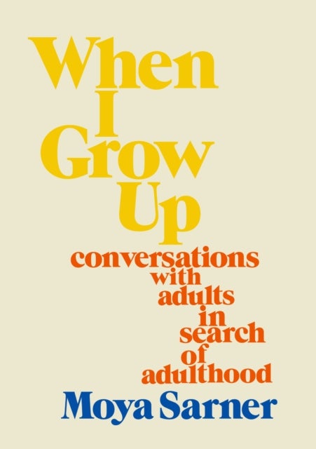 When I Grow Up - conversations with adults in search of adulthood