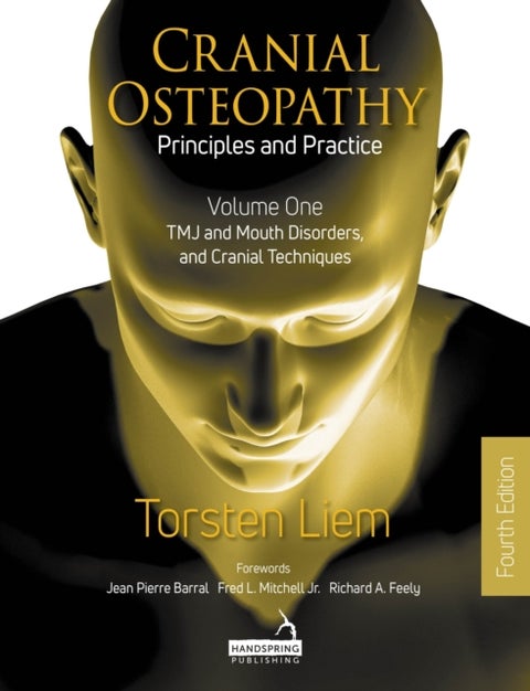 Cranial Osteopathy: Principles and Practice - Volume 1 - TMJ and Mouth Disorders, and Cranial Techniques