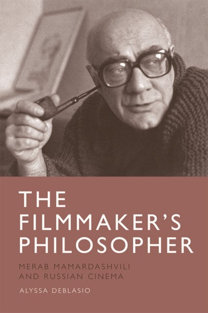 The Filmmaker’s Philosopher - Merab Mamardashvili and Russian Cinema
